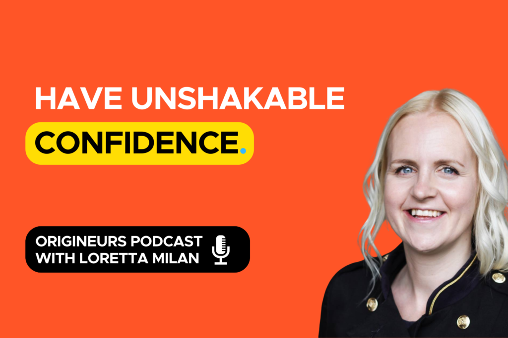 Have unshakable confidence Origineurs podcast episode hosted by communication expert, Loretta Milan