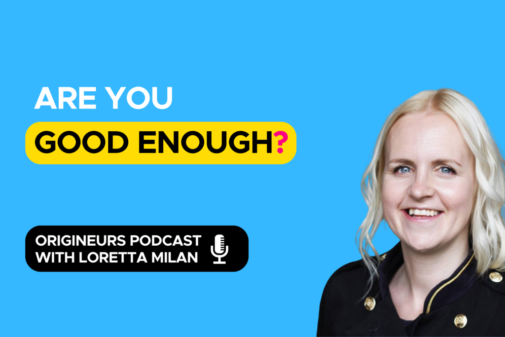 Are you good enough Origineurs podcast episode hosted by communication expert, Loretta Milan