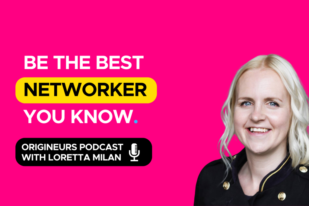 Be the best networker you know Origineurs podcast episode hosted by communication expert, Loretta Milan